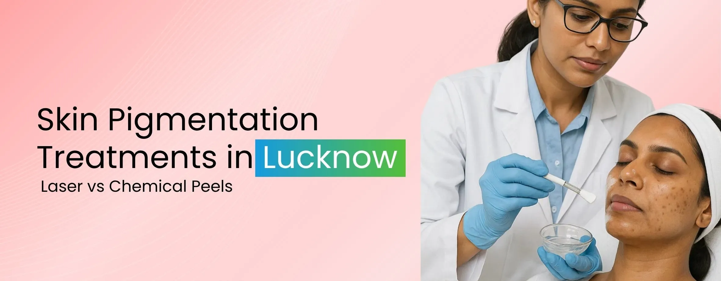 Skin Pigmentation Treatments in Lucknow: Laser vs Chemical Peels