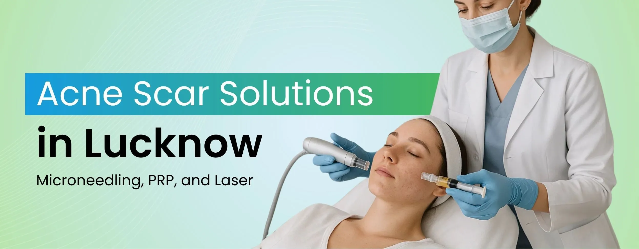 Acne Scar Solutions in Lucknow: Microneedling, PRP, and Laser