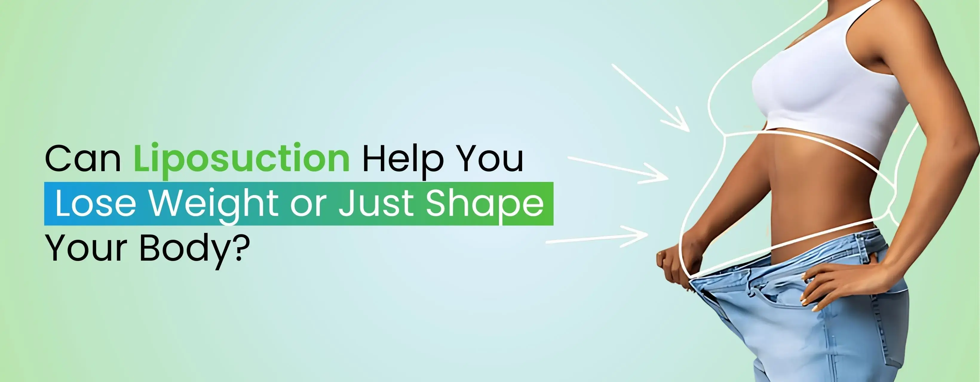 Can Liposuction Help with Weight Loss or Just Shaping?