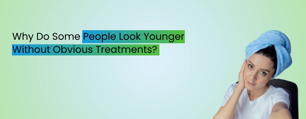 Why Do Some People Look Younger Without Obvious Treatments?