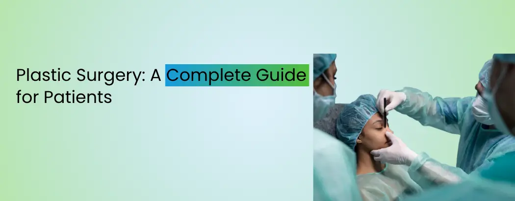 Plastic Surgery: A Complete Guide for Patients