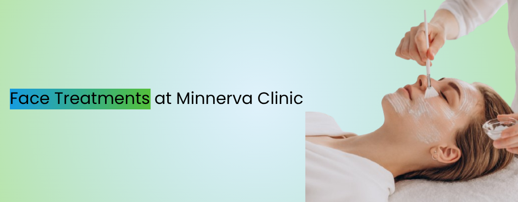 Face Treatments at Minnerva Clinic